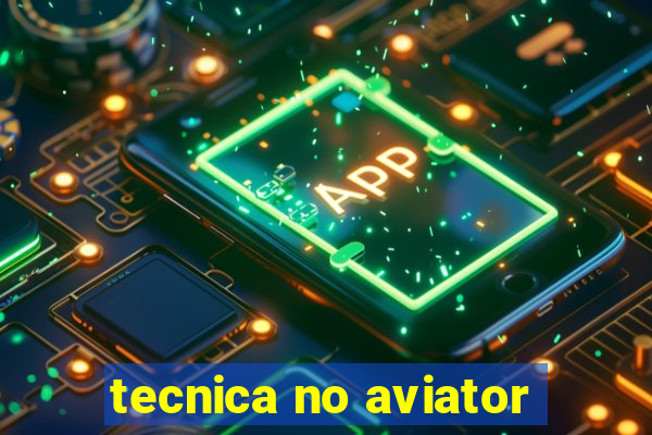 tecnica no aviator